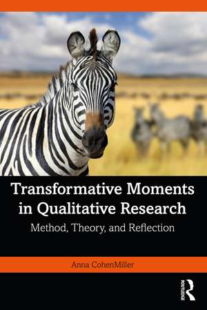 Transformative Moments in Qualitative Research: Method, Theory, and Reflection de Anna CohenMiller