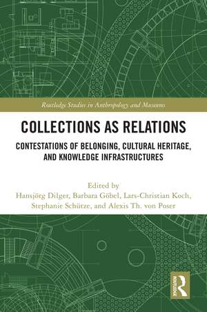 Collections as Relations: Contestations of Belonging, Cultural Heritage, and Knowledge Infrastructures de Hansjörg Dilger