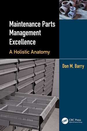 Maintenance Parts Management Excellence: A Holistic Anatomy de Don M. Barry