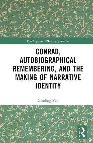 Conrad, Autobiographical Remembering, and the Making of Narrative Identity de Xiaoling Yao