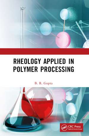 Rheology Applied in Polymer Processing de B.R. Gupta