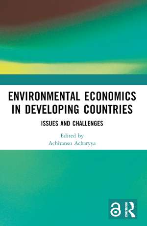 Environmental Economics in Developing Countries: Issues and Challenges de Achiransu Acharyya