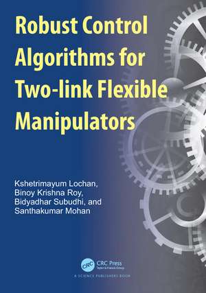 Robust Control Algorithms for Flexible Manipulators de Kshetrimayum Lochan