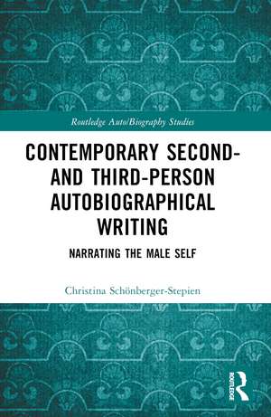 Contemporary Second- and Third-Person Autobiographical Writing: Narrating the Male Self de Christina Schönberger-Stepien