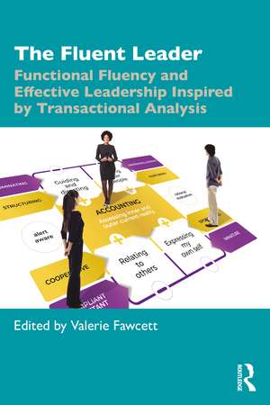 The Fluent Leader: Functional Fluency and Effective Leadership Inspired By Transactional Analysis de Valerie Fawcett