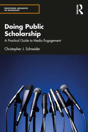 Doing Public Scholarship: A Practical Guide to Media Engagement de Christopher J. Schneider