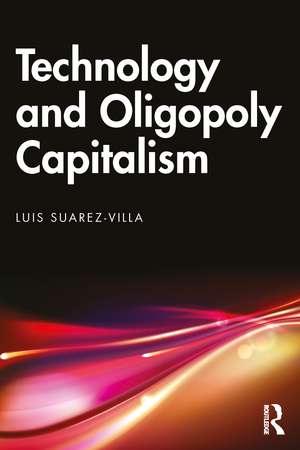 Technology and Oligopoly Capitalism de Luis Suarez-Villa