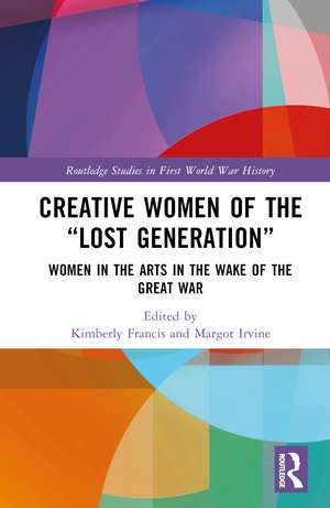 Creative Women of the “Lost Generation”: Women in the Arts in the Wake of the Great War de Kimberly Francis