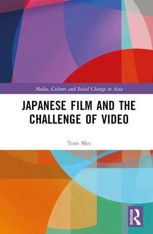 Japanese Film and the Challenge of Video de Tom Mes