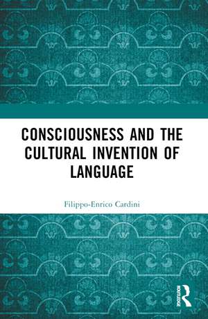 Consciousness and the Cultural Invention of Language de Filippo-Enrico Cardini