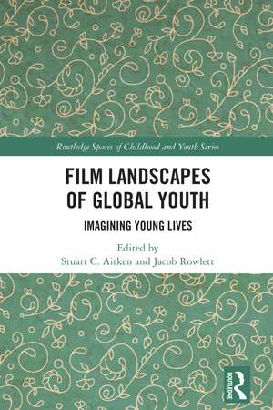 Film Landscapes of Global Youth: Imagining Young Lives de Stuart C. Aitken