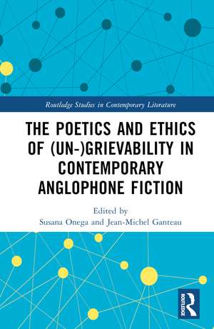 The Poetics and Ethics of (Un-)Grievability in Contemporary Anglophone Fiction de Susana Onega