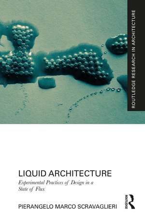 Liquid Architecture: Experimental Practices of Design in a State of Flux de Pierangelo Marco Scravaglieri