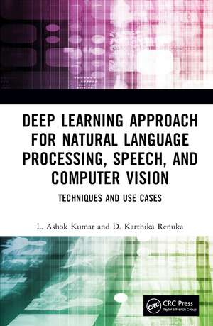 Deep Learning Approach for Natural Language Processing, Speech, and Computer Vision: Techniques and Use Cases de L. Ashok Kumar