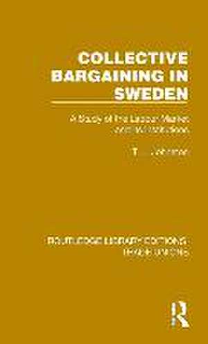 Collective Bargaining in Sweden: A Study of the Labour Market and Its Institutions de T. L. Johnston