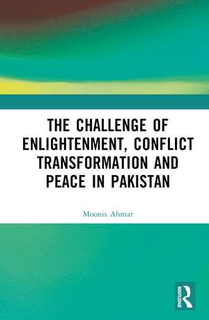 The Challenge of Enlightenment, Conflict Transformation and Peace in Pakistan de Moonis Ahmar