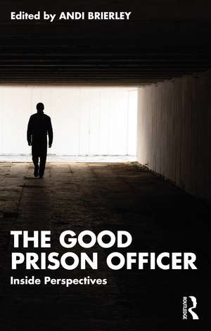 The Good Prison Officer: Inside Perspectives de Andi Brierley