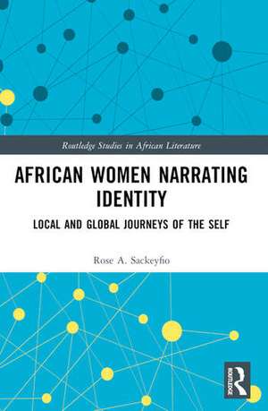 African Women Narrating Identity de Rose A. Sackeyfio