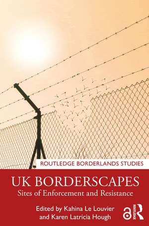 UK Borderscapes: Sites of Enforcement and Resistance de Kahina Le Louvier