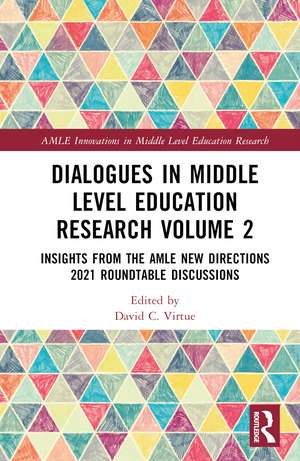 Dialogues in Middle Level Education Research Volume 2: Insights from the AMLE New Directions 2021 Roundtable Discussions de David C. Virtue