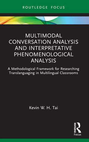 Multimodal Conversation Analysis and Interpretative Phenomenological Analysis: A Methodological Framework for Researching Translanguaging in Multilingual Classrooms de Kevin W. H. Tai