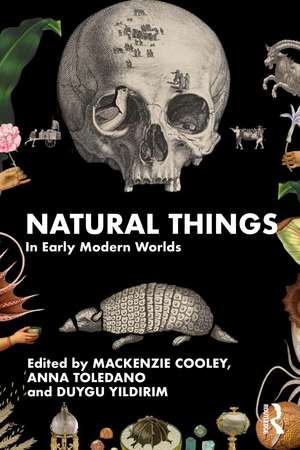 Natural Things in Early Modern Worlds de Mackenzie Cooley