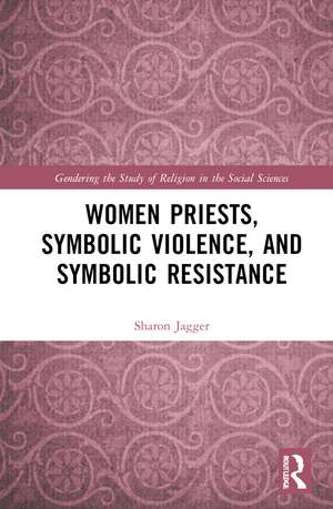 Women Priests, Symbolic Violence, and Symbolic Resistance de Sharon Jagger