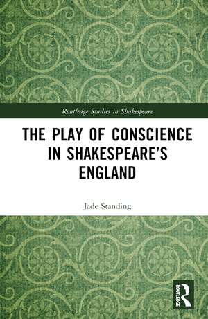 The Play of Conscience in Shakespeare’s England de Jade Standing