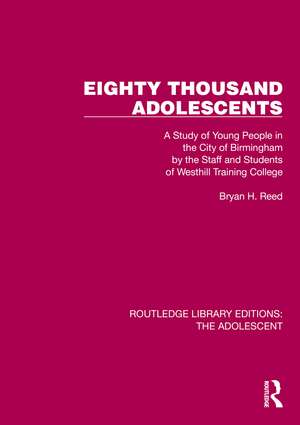 Eighty Thousand Adolescents: A Study of Young People in the City of Birmingham by the Staff and Students of Westhill Training College de Bryan H. Reed