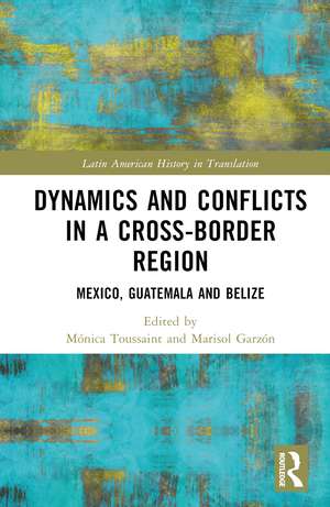 Dynamics and Conflicts in a Cross-Border Region: Mexico, Guatemala and Belize de Mónica Toussaint