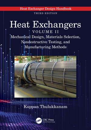 Heat Exchangers: Mechanical Design, Materials Selection, Nondestructive Testing, and Manufacturing Methods de Kuppan Thulukkanam