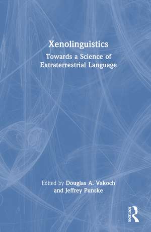 Xenolinguistics: Towards a Science of Extraterrestrial Language de Douglas A. Vakoch