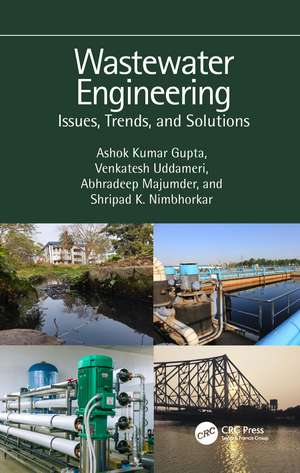 Wastewater Engineering: Issues, Trends, and Solutions de Ashok Kumar Gupta