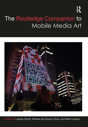 The Routledge Companion to Mobile Media Art de Larissa Hjorth