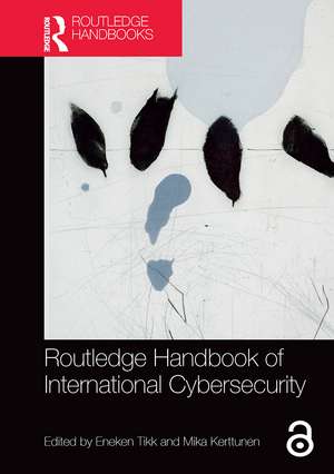 Routledge Handbook of International Cybersecurity de Eneken Tikk