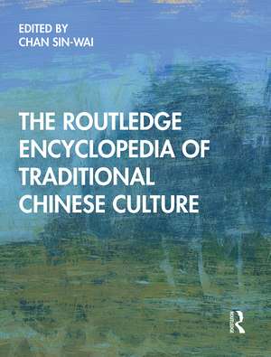 The Routledge Encyclopedia of Traditional Chinese Culture de Sin-wai Chan