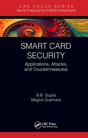 Smart Card Security: Applications, Attacks, and Countermeasures de Brij B. Gupta