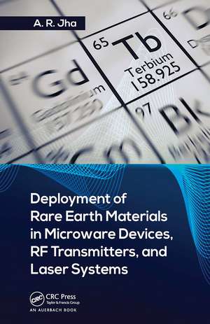 Deployment of Rare Earth Materials in Microware Devices, RF Transmitters, and Laser Systems de A. R. Jha, Ph.D.