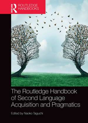 The Routledge Handbook of Second Language Acquisition and Pragmatics de Naoko Taguchi