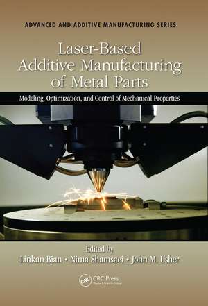 Laser-Based Additive Manufacturing of Metal Parts: Modeling, Optimization, and Control of Mechanical Properties de Linkan Bian