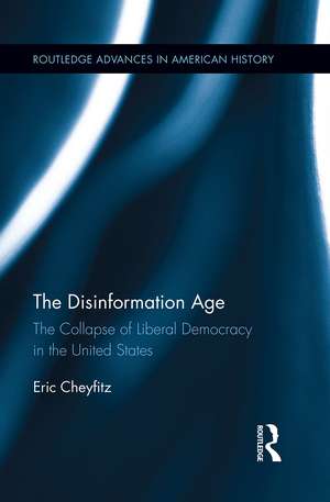 The Disinformation Age: The Collapse of Liberal Democracy in the United States de Eric Cheyfitz