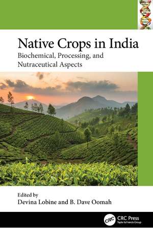 Native Crops in India: Biochemical, Processing, and Nutraceutical Aspects de Devina Lobine