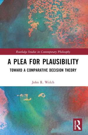 A Plea for Plausibility: Toward a Comparative Decision Theory de John R. Welch