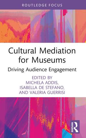 Cultural Mediation for Museums: Driving Audience Engagement de Michela Addis