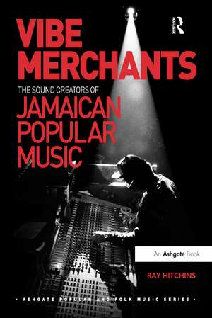 Vibe Merchants: The Sound Creators of Jamaican Popular Music de Ray Hitchins