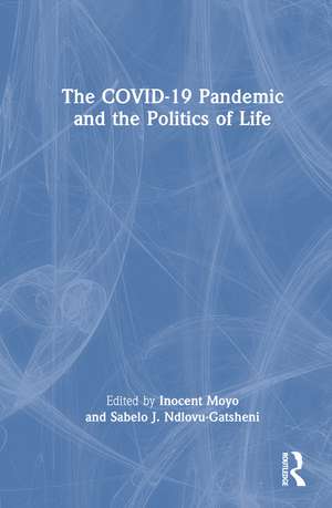 The COVID-19 Pandemic and the Politics of Life de Inocent Moyo