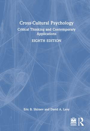 Cross-Cultural Psychology: Critical Thinking and Contemporary Applications de Eric B. Shiraev