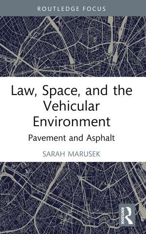 Law, Space, and the Vehicular Environment: Pavement and Asphalt de Sarah Marusek