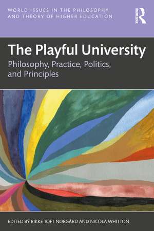 The Playful University: Philosophy, Pedagogy, Politics and Principles de Rikke Toft Nørgård