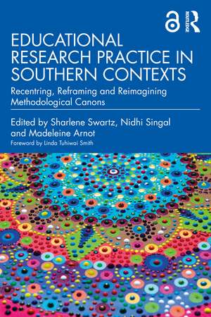 Educational Research Practice in Southern Contexts: Recentring, Reframing and Reimagining Methodological Canons de Sharlene Swartz